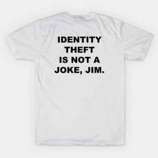 Identity Theft Is Not A Joke, Jim T-Shirt